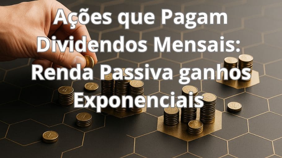 Ações que Pagam Dividendos Mensais Renda Passiva ganhos Exponenciais