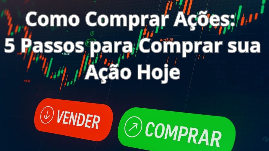Como Comprar Ações 5 Passos para Comprar sua Ação Hoje