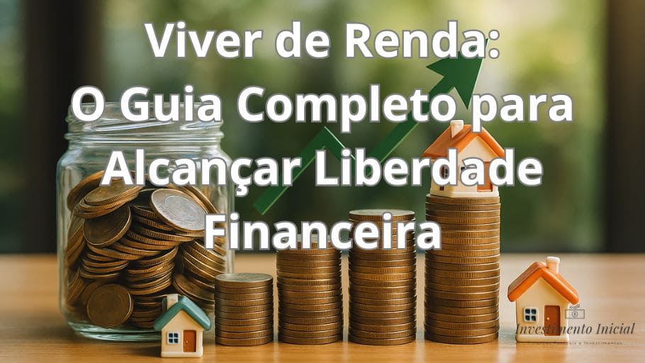 Viver de Renda O Guia Completo para Alcançar Liberdade Financeira