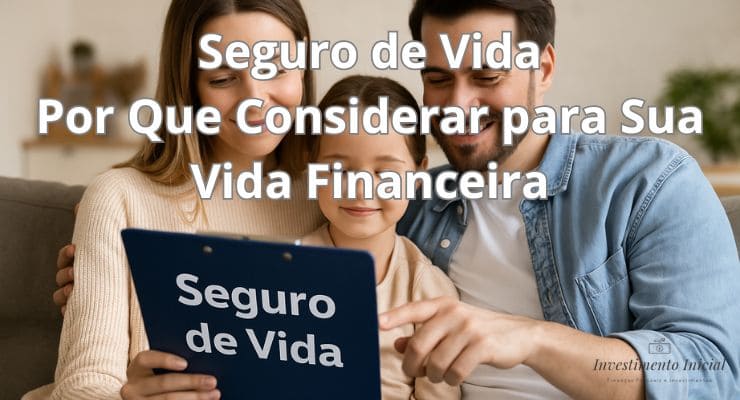 Seguro de Vida O Que É, Por Que Considerar para Sua Vida Financeira